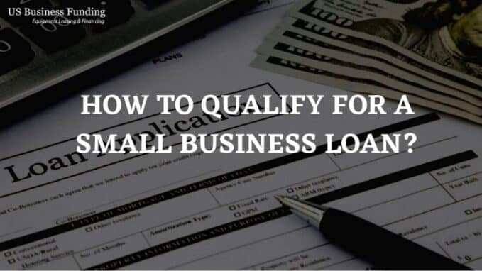 How To Qualify For A Small Business Loan?