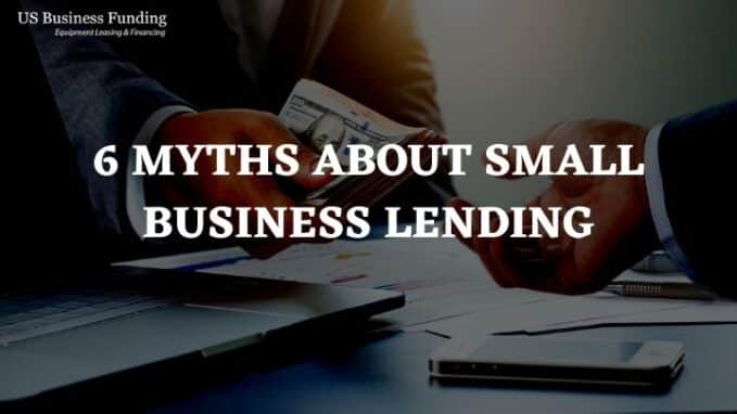 6 Myths About Small Business Lending