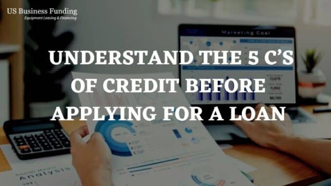 Understand The 5 C’s Of Credit Before Applying For A Loan